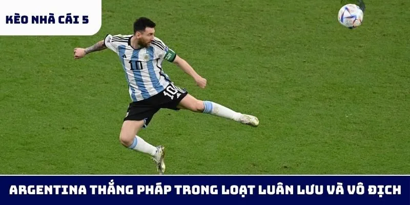 Argentina thắng Pháp trong loạt luân lưu và vô địch