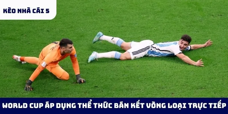 World Cup áp dụng thể thức bán kết vòng loại trực tiếp